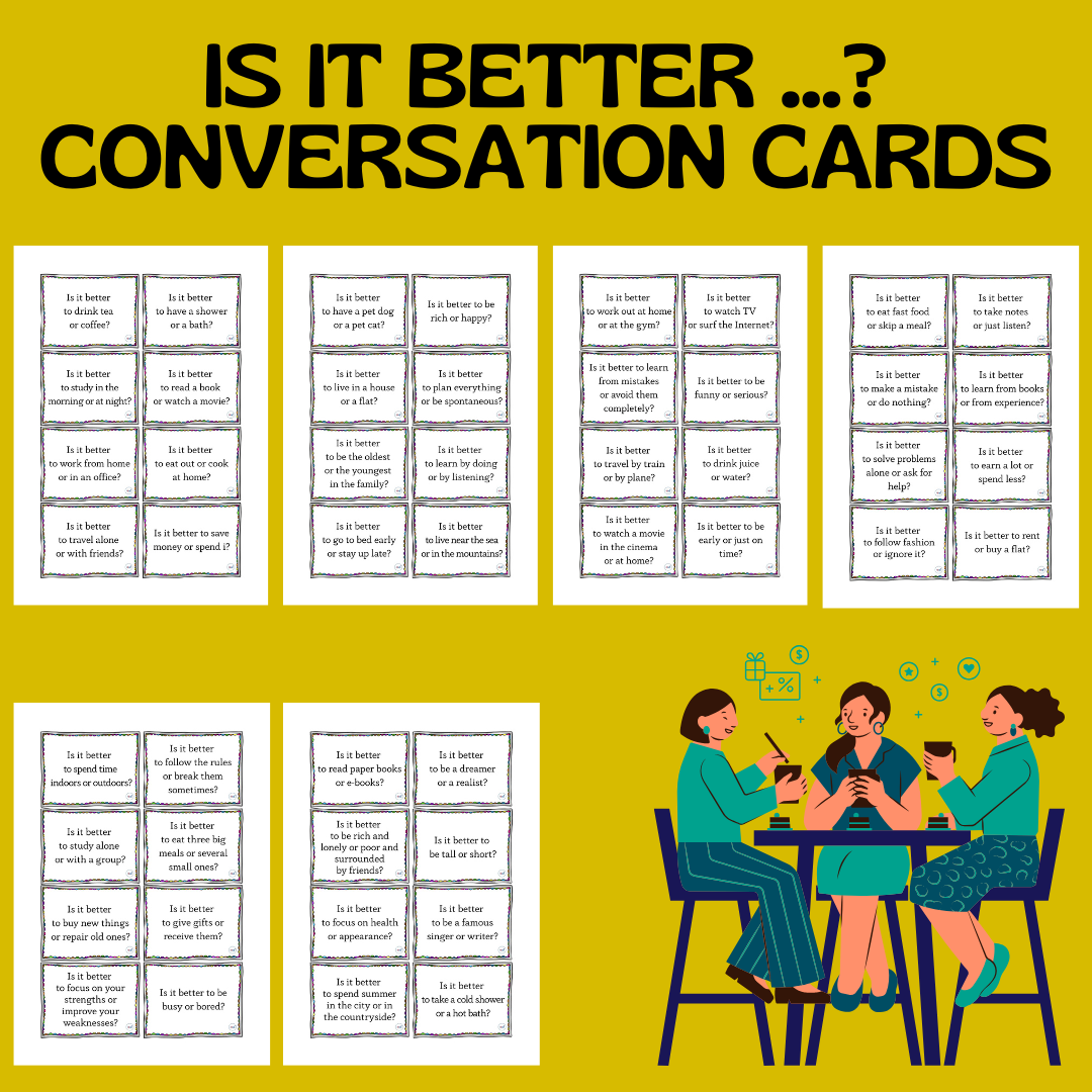 IS IT BETTER...? CONVERSATION CARDS